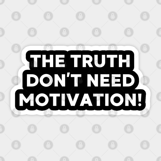 The Truth don’t need motivation Sticker by UrbanLifeApparel